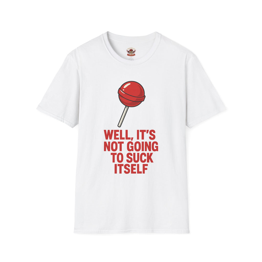 Funny Lollipop T-Shirt — "Well, It's Not Going To Suck Itself" Graphic Tee