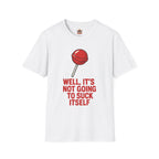 Funny Lollipop T-Shirt — "Well, It's Not Going To Suck Itself" Graphic Tee