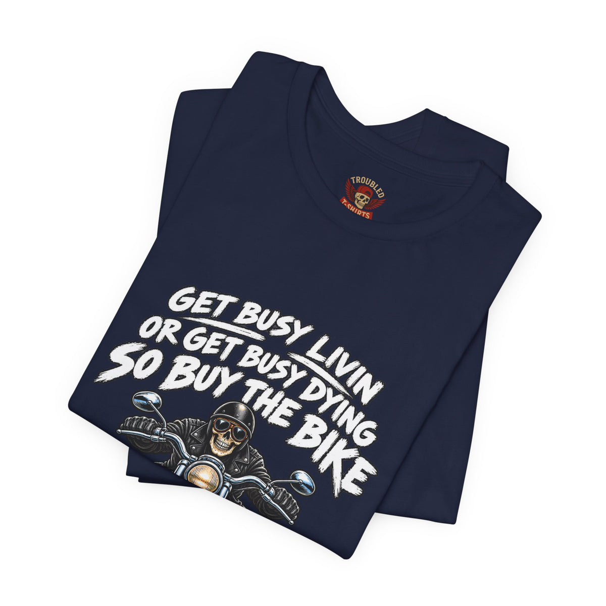 "Get Busy Livin' or Get Busy Dying, So Buy the Bike" T-Shirt — Funny Skeleton Biker Tee