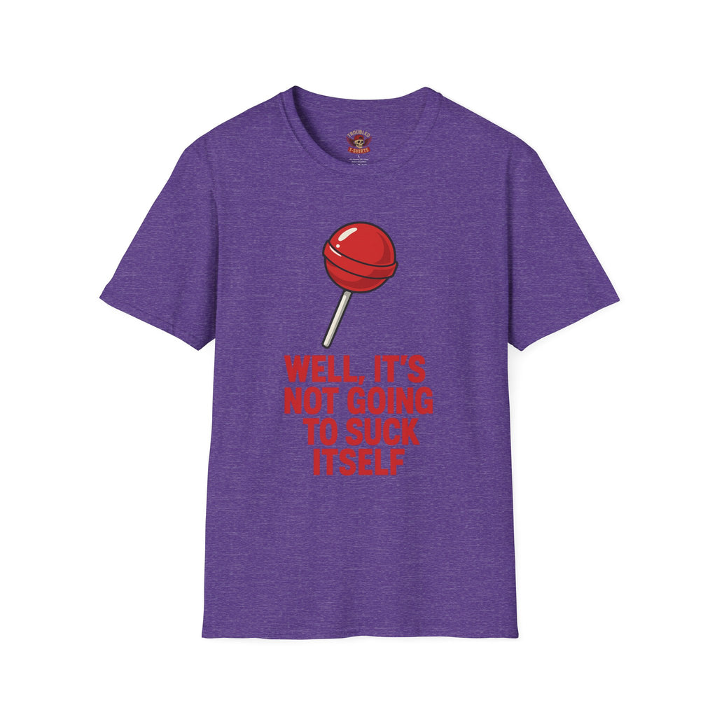 Funny Lollipop T-Shirt — "Well, It's Not Going To Suck Itself" Graphic Tee
