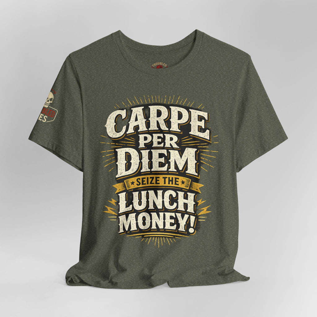 Carpe Per Diem — Seize the Lunch Money! Funny Office T-Shirt