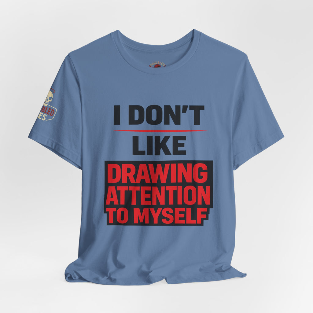 Subtle Statement Tee — "Don't Draw Attention to Me" Graphic T-Shirt