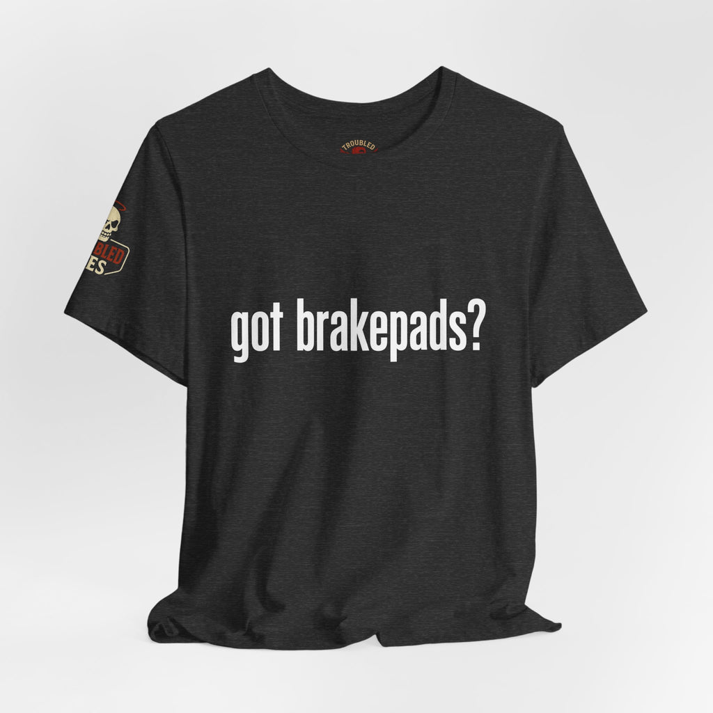 Got Brakepads? T-Shirt — Funny Glowing Mechanic Tee