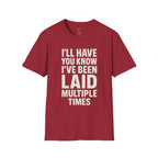 I’ll Have You Know I’ve Been Laid Multiple Times T-Shirt
