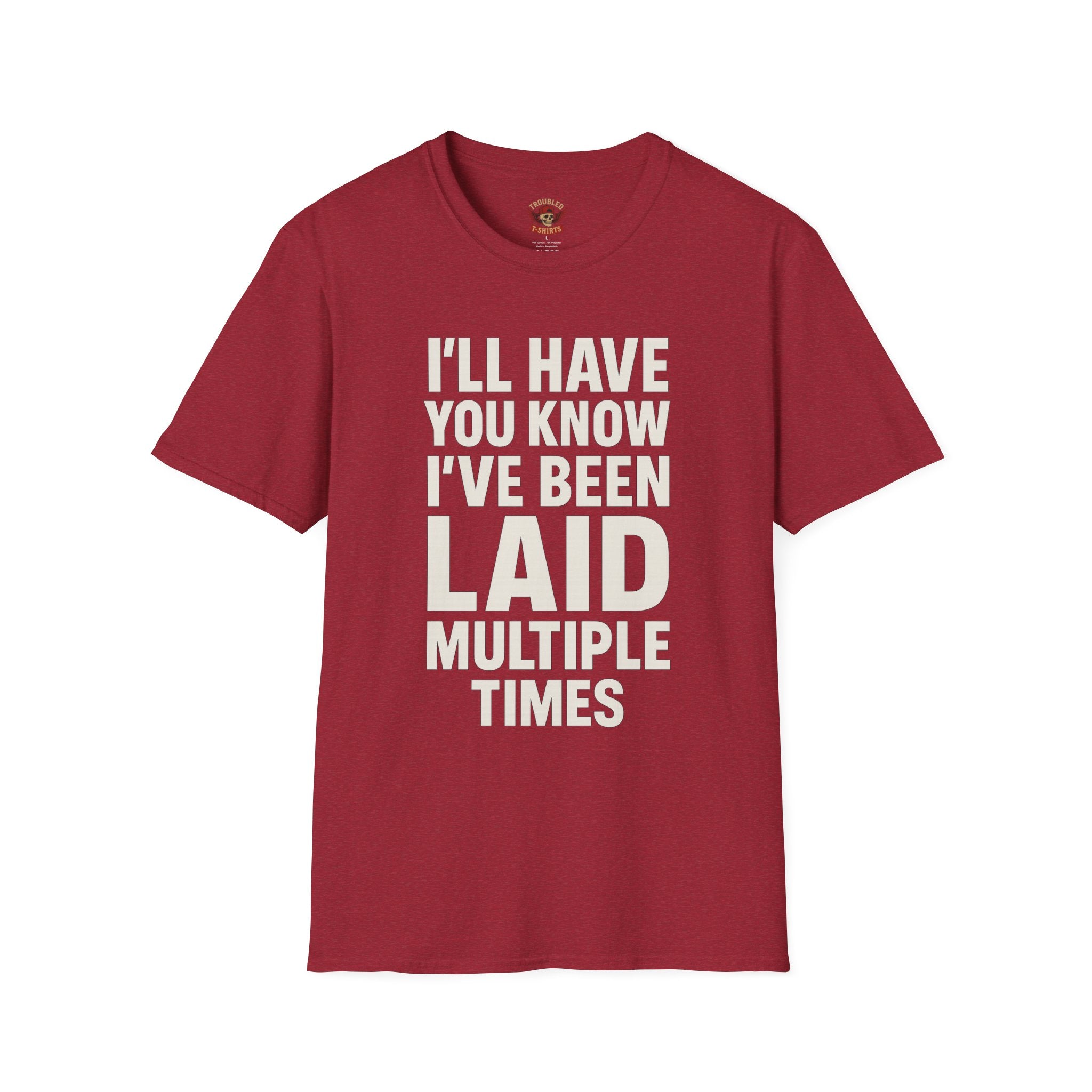 I’ll Have You Know I’ve Been Laid Multiple Times T-Shirt