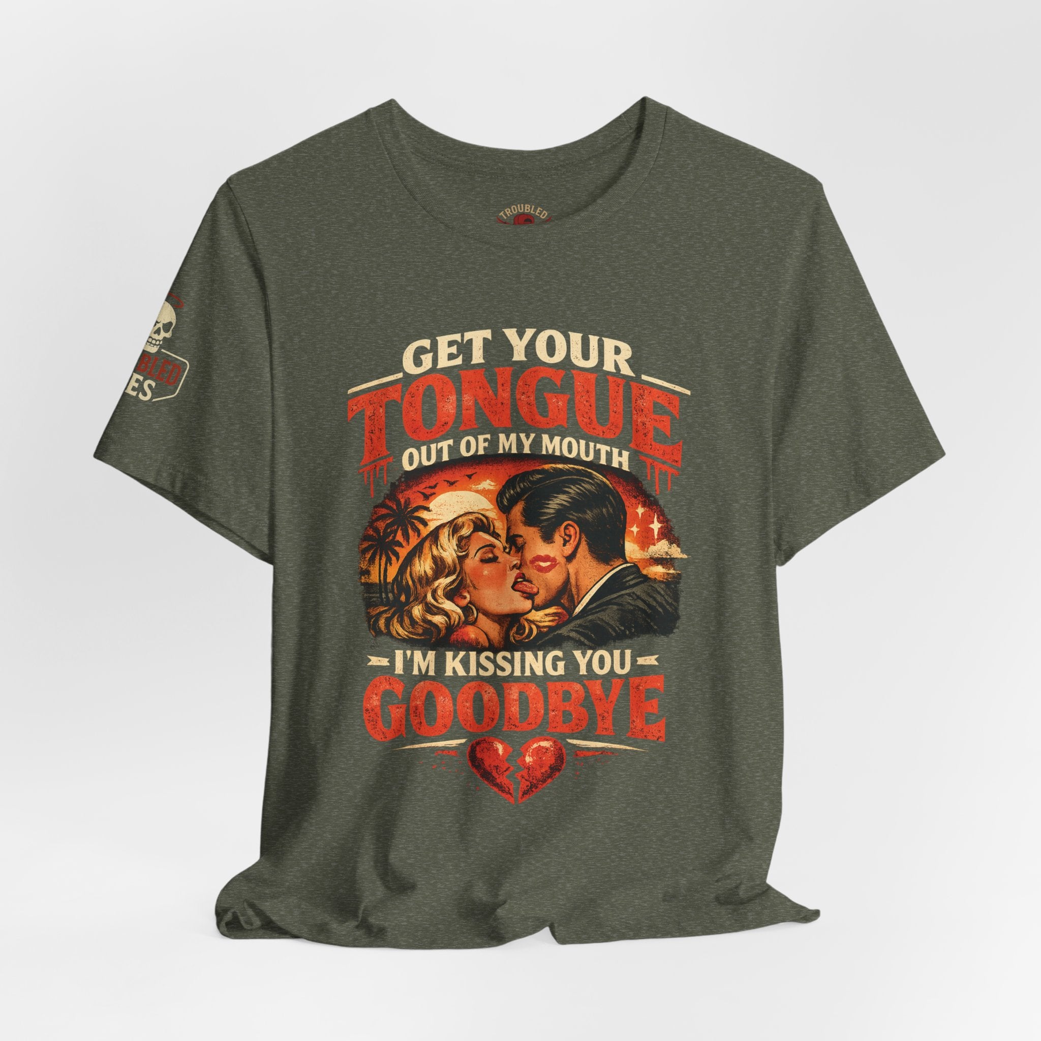 Kissing You Goodbye Graphic T-Shirt — “Get your tongue out of my mouth, I'm kissing you goodbye”