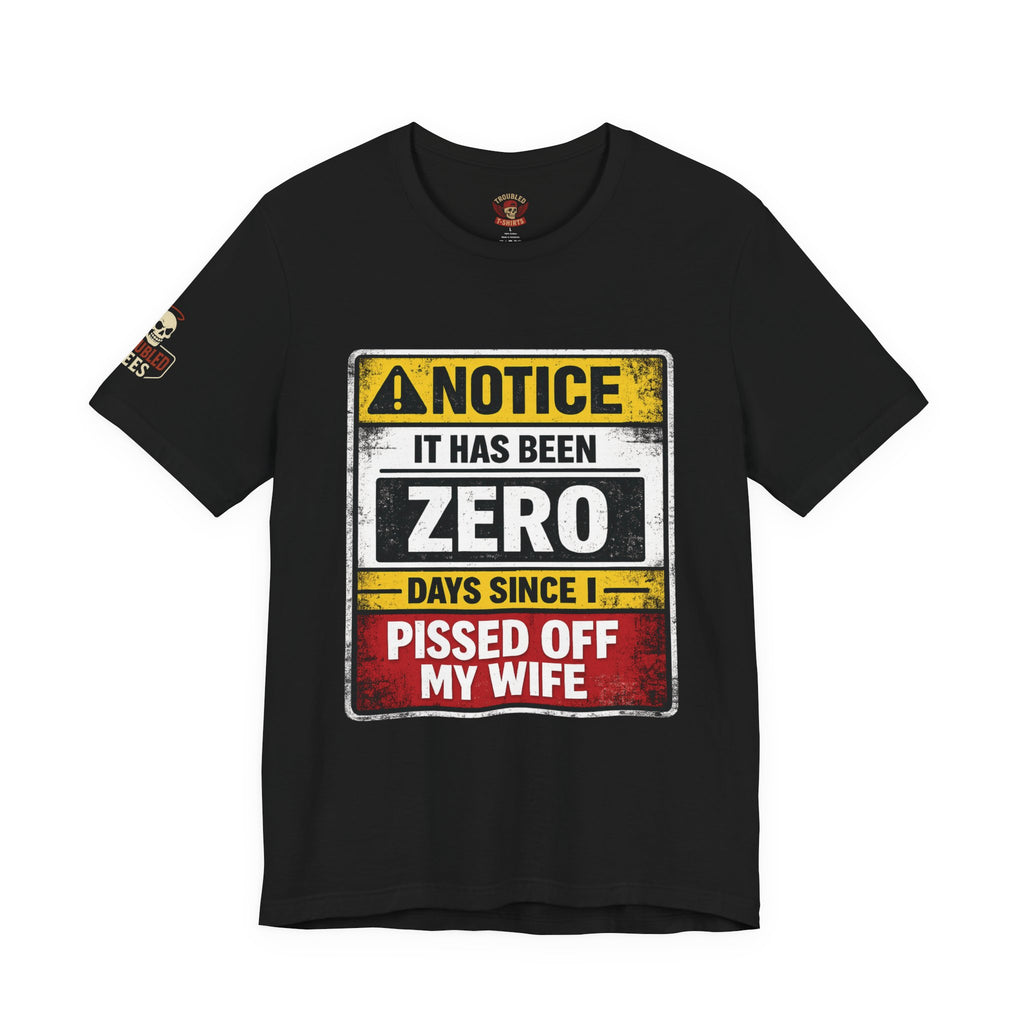 'It Has Been Zero Days Since I Pissed Off My Wife' T-Shirt