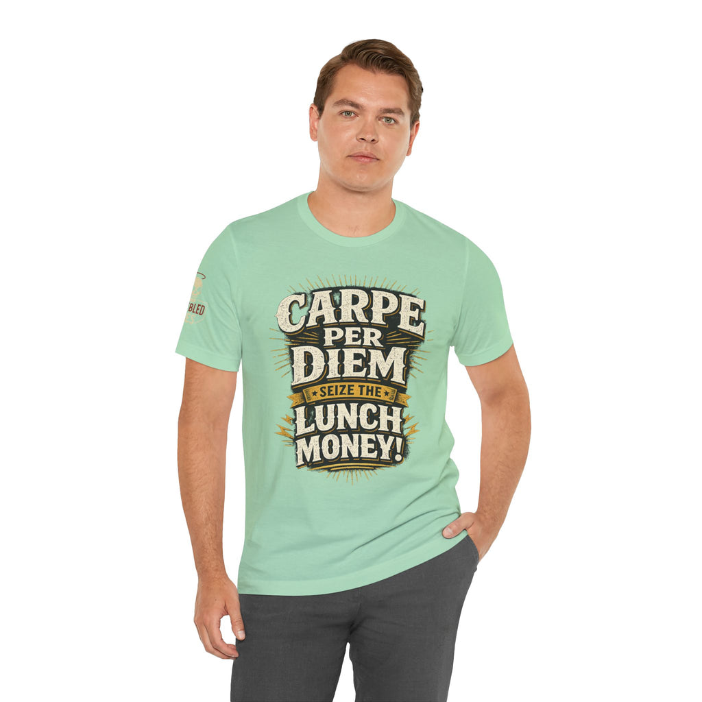 Carpe Per Diem — Seize the Lunch Money! Funny Office T-Shirt