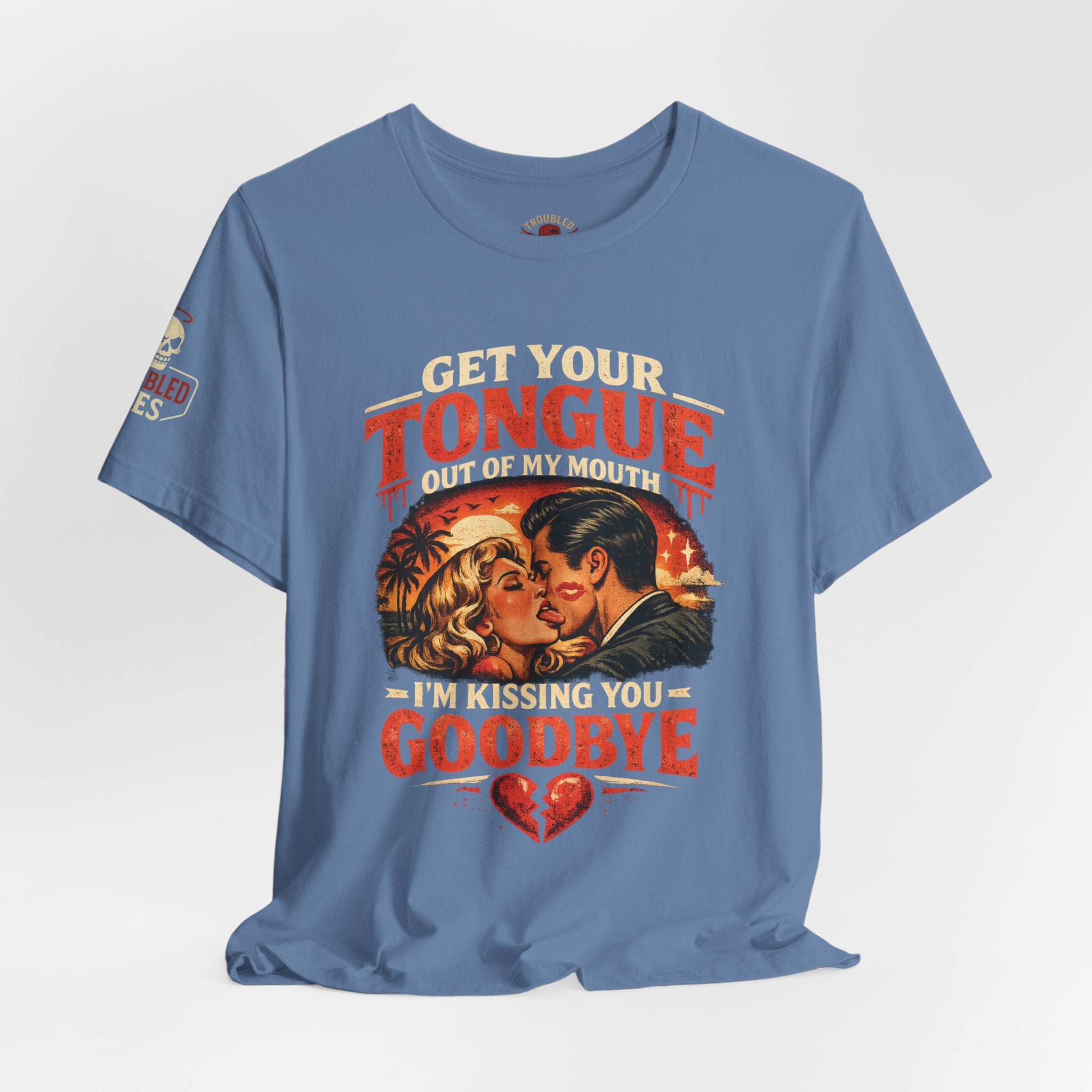 Kissing You Goodbye Graphic T-Shirt — “Get your tongue out of my mouth, I'm kissing you goodbye”