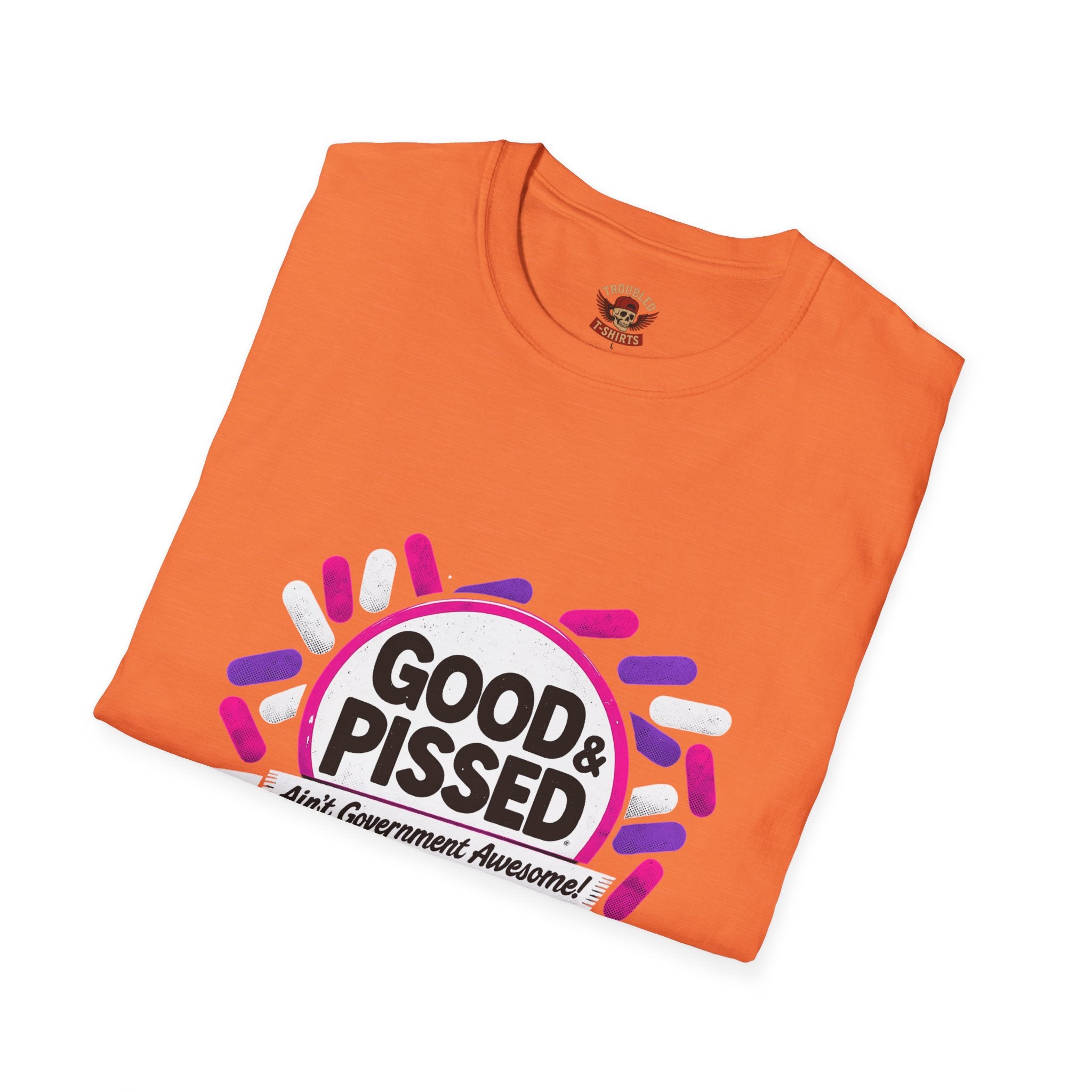 Good & Pissed T-Shirt — Funny Political Statement Tee