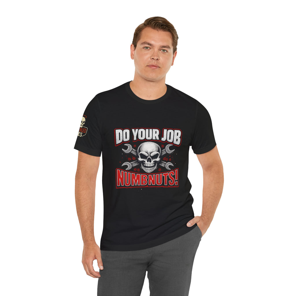 Do Your Job Numbnuts! Funny Work T-Shirt — Humorous Office Tee for Coworkers & Gifts
