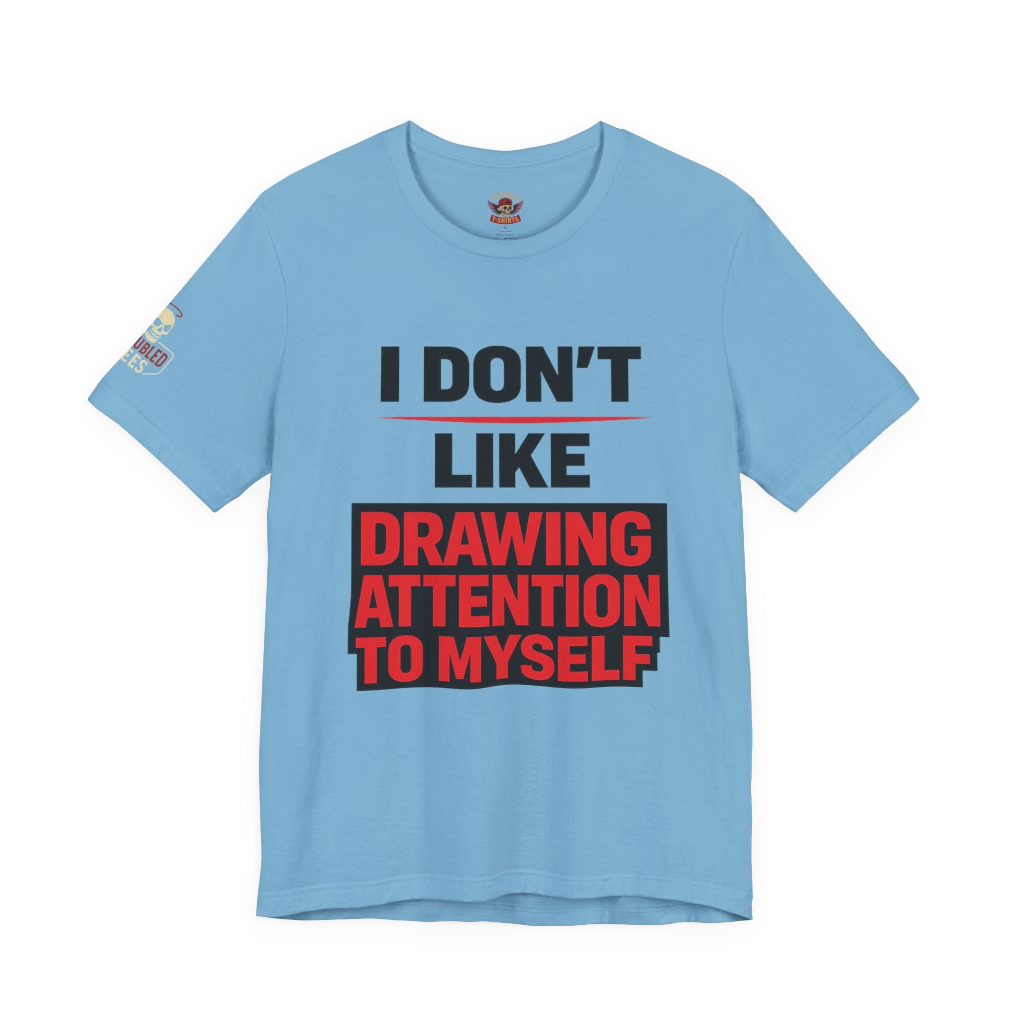 Subtle Statement Tee — "Don't Draw Attention to Me" Graphic T-Shirt