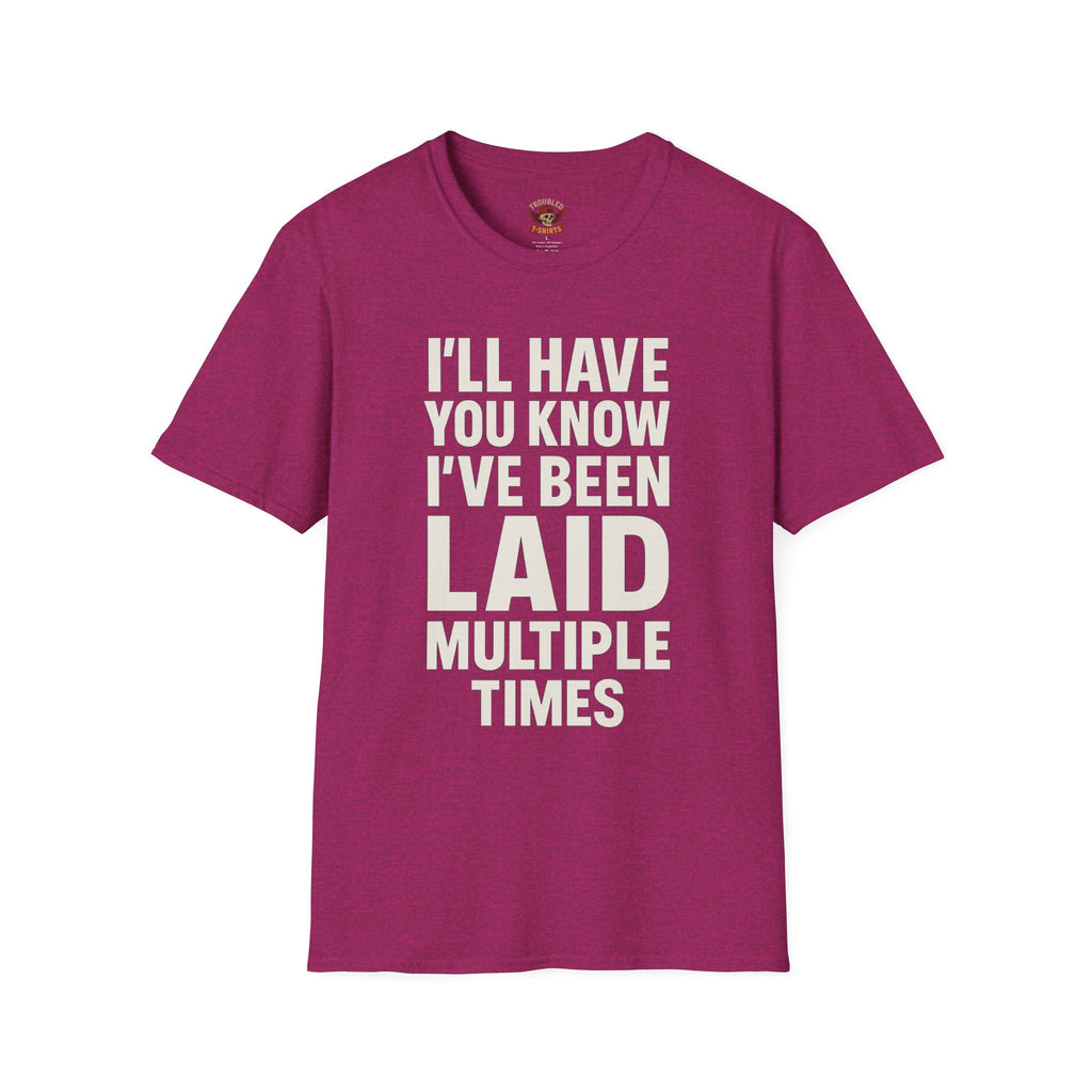 I’ll Have You Know I’ve Been Laid Multiple Times T-Shirt