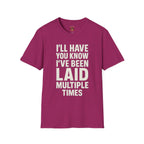 I’ll Have You Know I’ve Been Laid Multiple Times T-Shirt