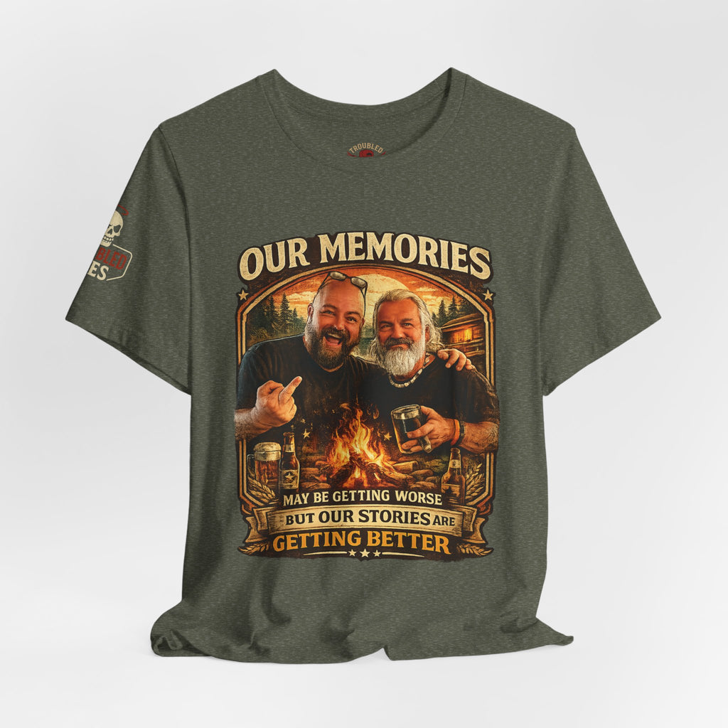 Memories Get Worse, Stories Get Better T‑Shirt — Funny Nostalgia Tee
