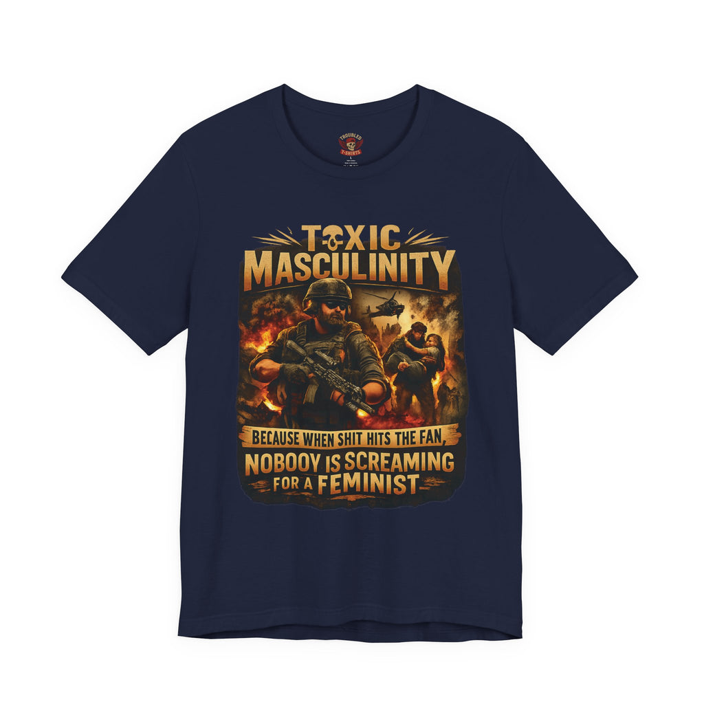 Toxic Masculinity Tee — "When Things Go Wrong, No One Is Looking for a Feminist"