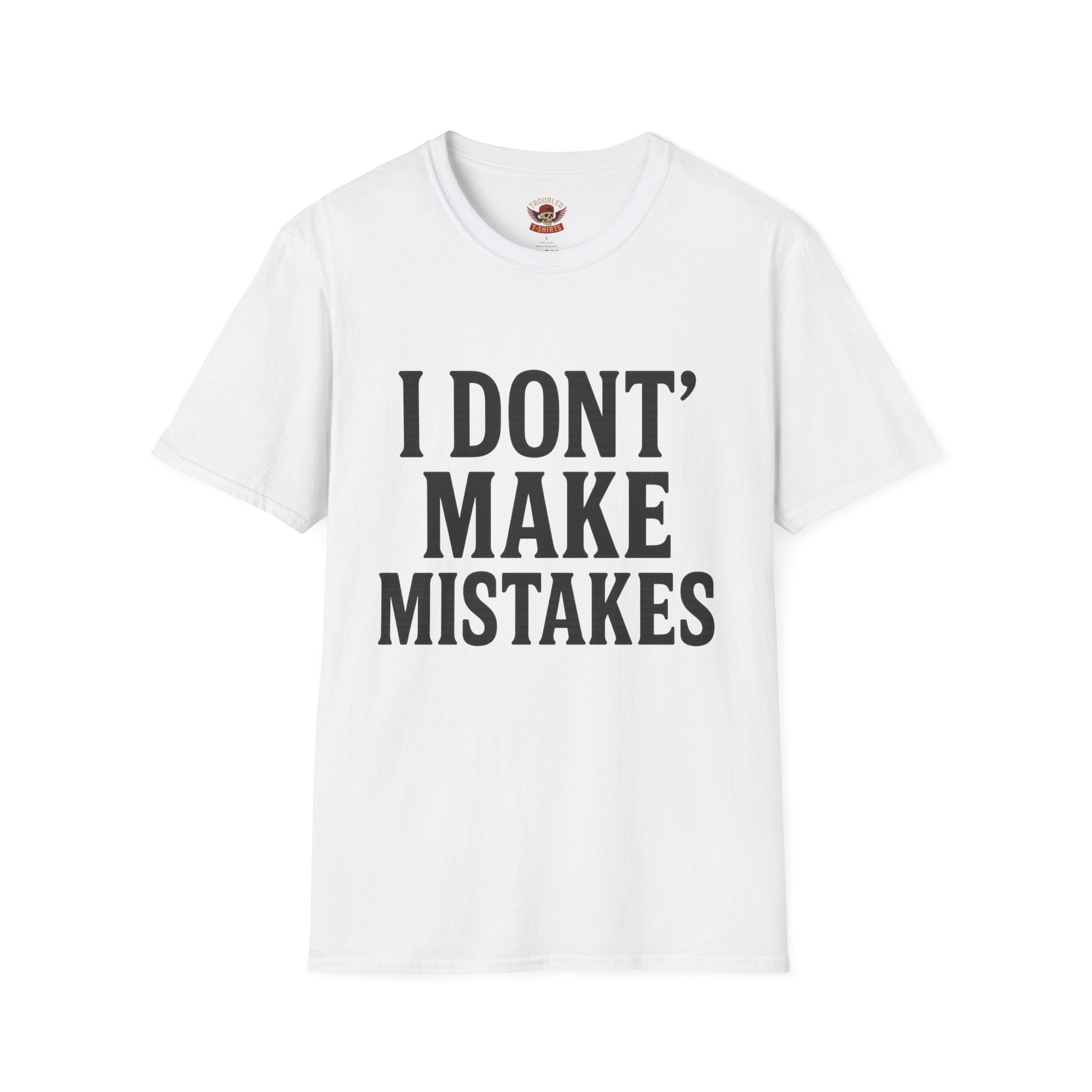 I Dont' Make Mistakes T-Shirt — Funny Sarcastic Graphic Tee