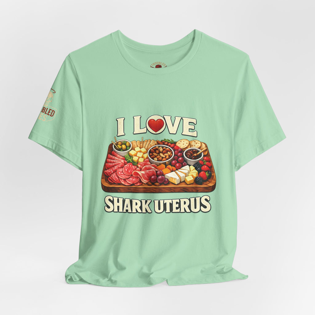 Shark Uterus “I Love Shark Uterus” Charcuterie Foodie Tee