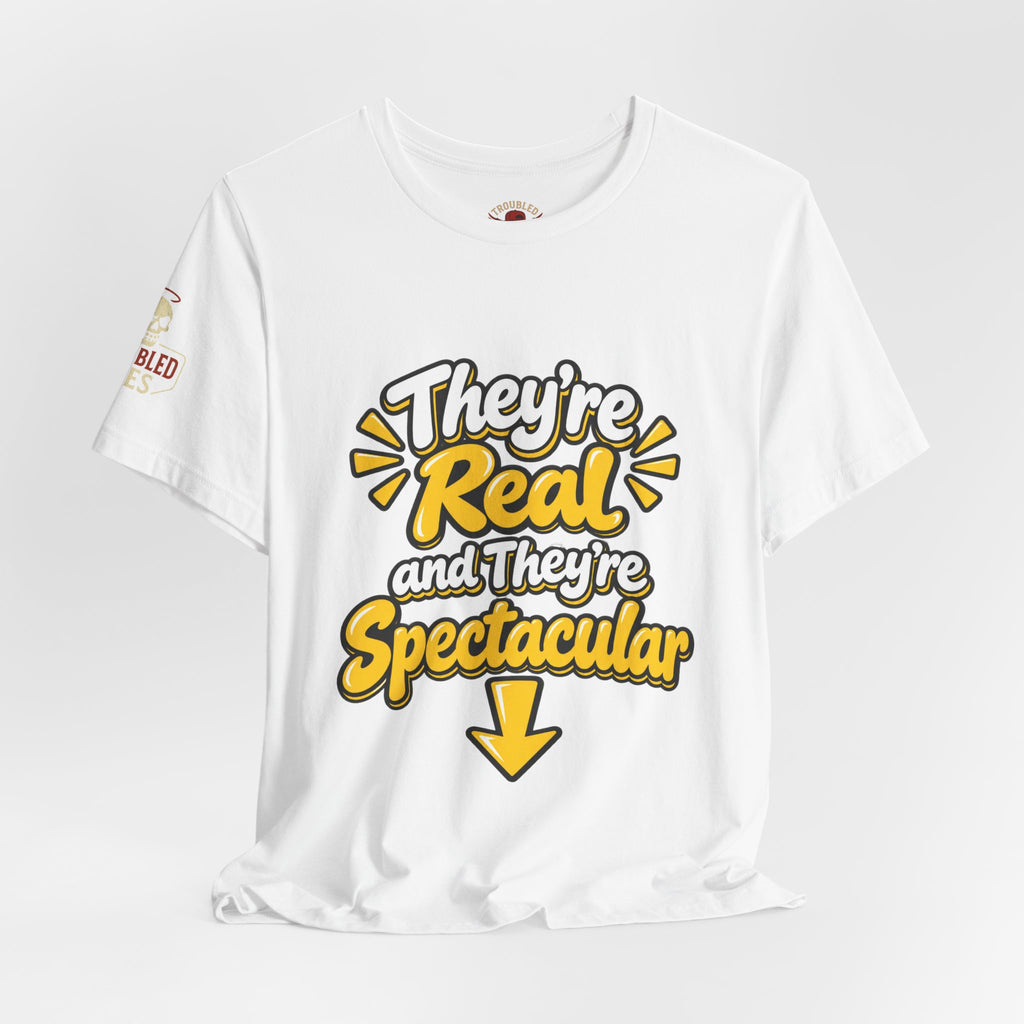 "They're Real and They're Spectacular" T-Shirt — Funny Cheeky Arrow Tee