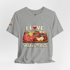 Shark Uterus “I Love Shark Uterus” Charcuterie Foodie Tee