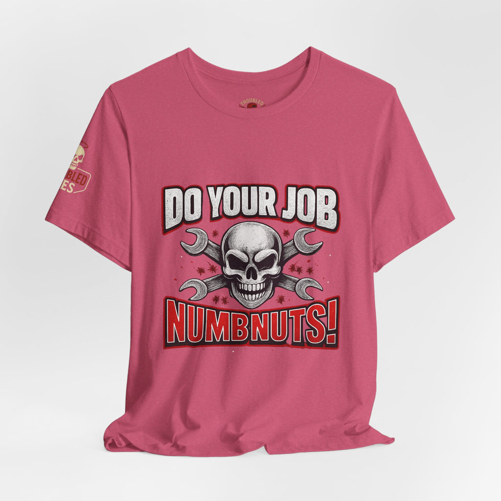 Do Your Job Numbnuts! Funny Work T-Shirt — Humorous Office Tee for Coworkers & Gifts