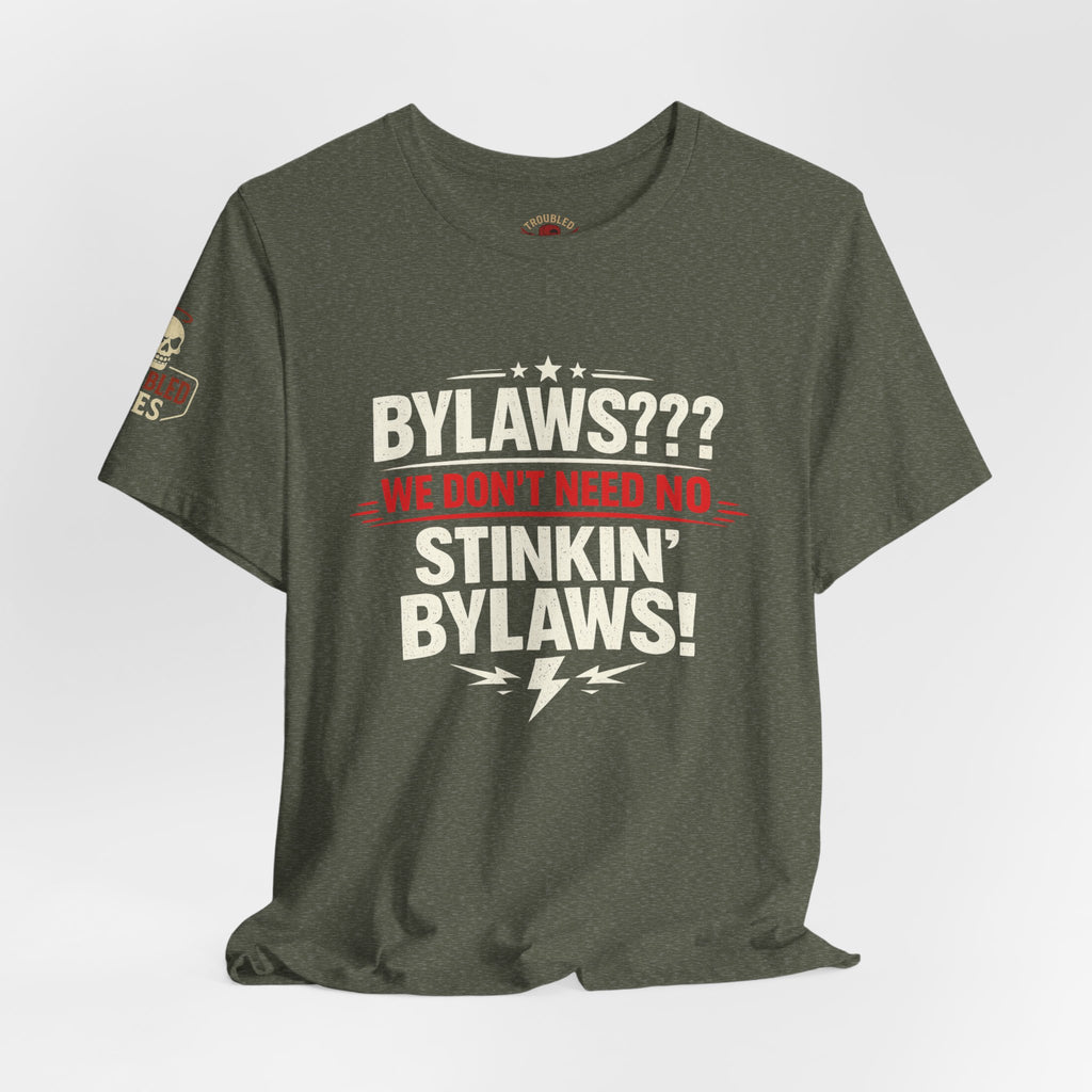 Bikers Don't Follow The Rules T-Shirt — "Bylaws? We Don't Need No Stinking Bylaws!"