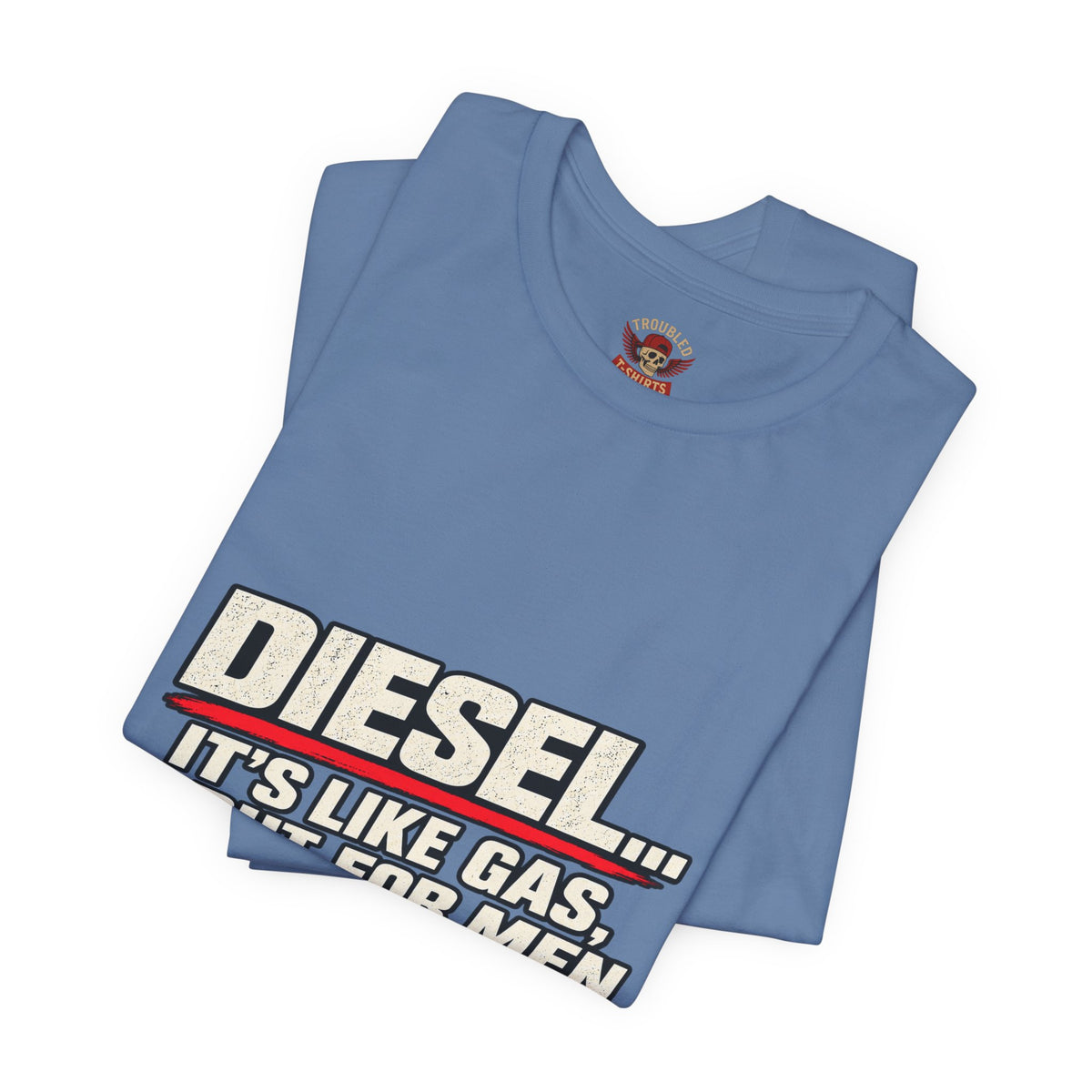 Diesel… It's Like Gas, But For Men T-Shirt — Funny Diesel Truck Tee