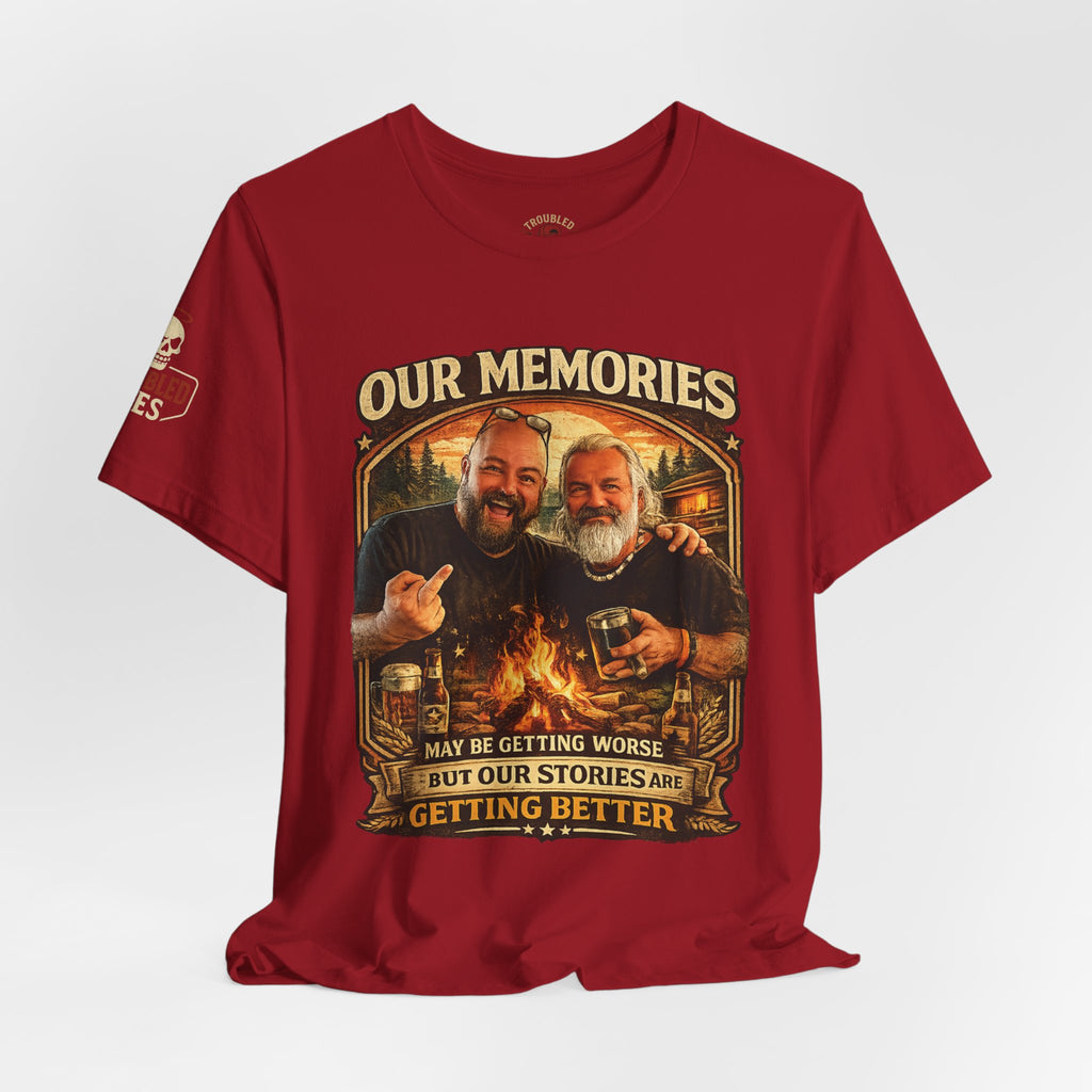 Memories Get Worse, Stories Get Better T‑Shirt — Funny Nostalgia Tee