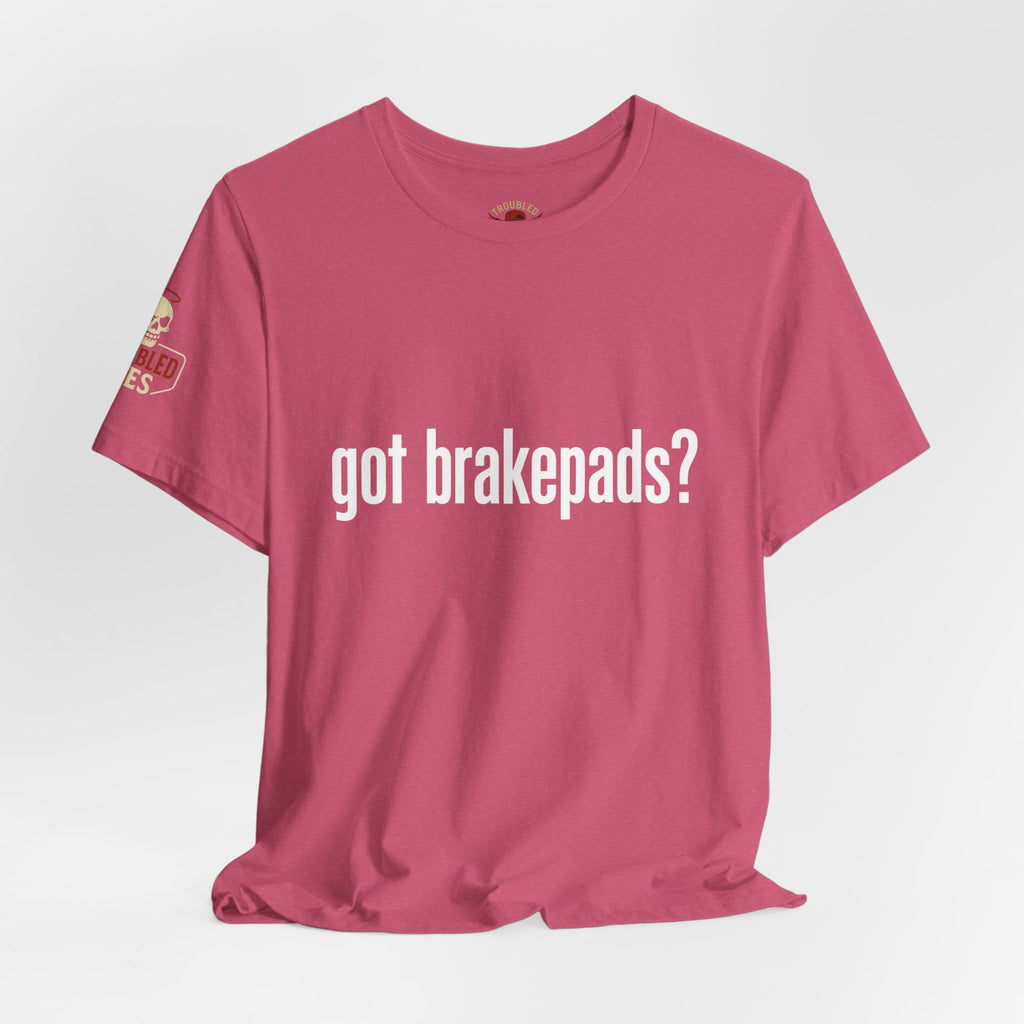 Got Brakepads? T-Shirt — Funny Glowing Mechanic Tee