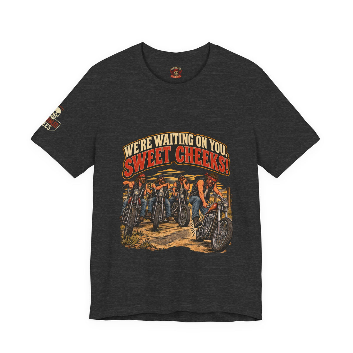 "We're Waiting on You, Sweet Cheeks" T-Shirt — Funny Biker Crew Tee