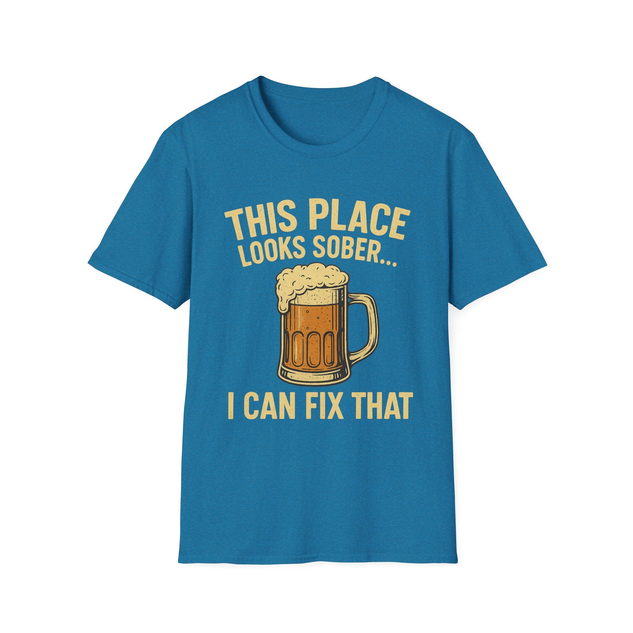 This Place Looks Sober I Can Fix That Beer T-Shirt