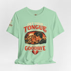Kissing You Goodbye Graphic T-Shirt — “Get your tongue out of my mouth, I'm kissing you goodbye”