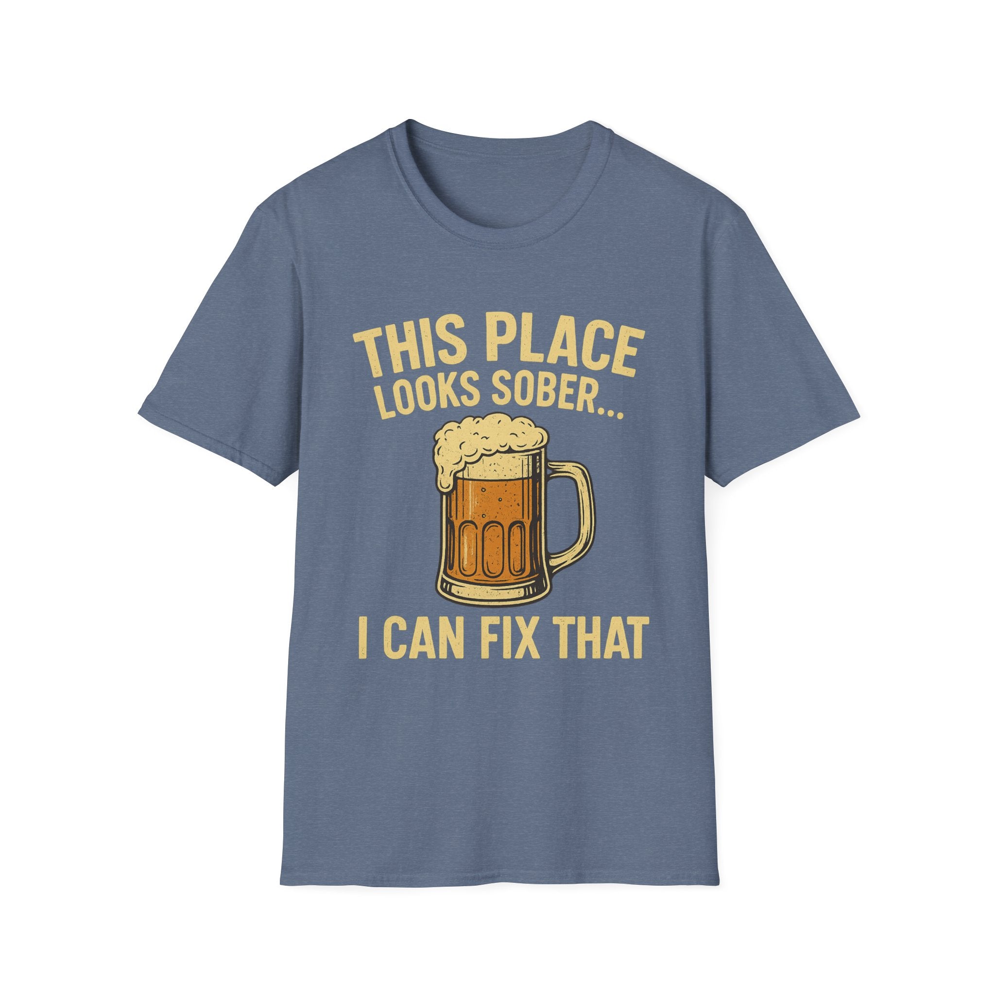 This Place Looks Sober I Can Fix That Beer T-Shirt