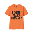 I Dont' Make Mistakes T-Shirt — Funny Sarcastic Graphic Tee