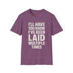 I’ll Have You Know I’ve Been Laid Multiple Times T-Shirt