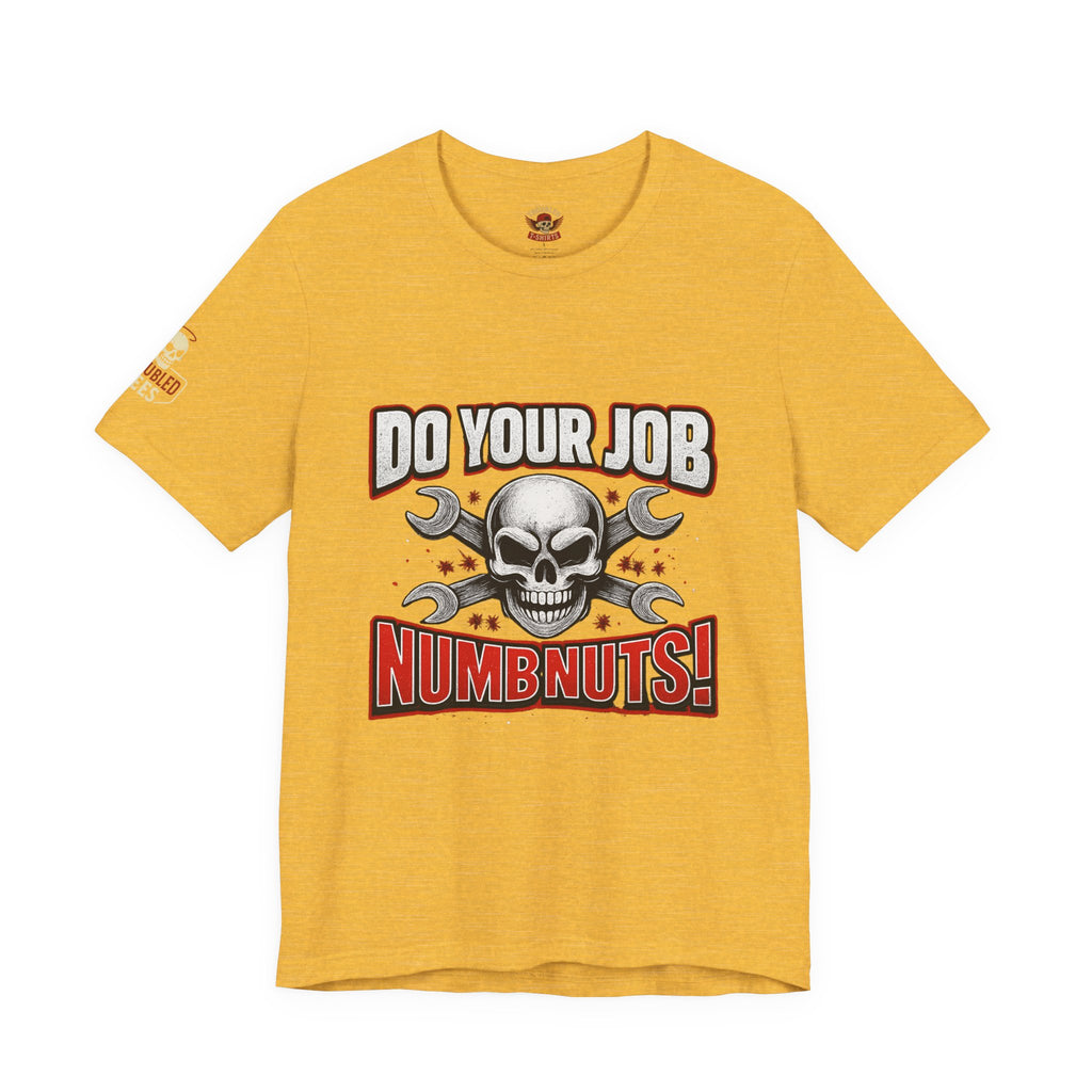 Do Your Job Numbnuts! Funny Work T-Shirt — Humorous Office Tee for Coworkers & Gifts