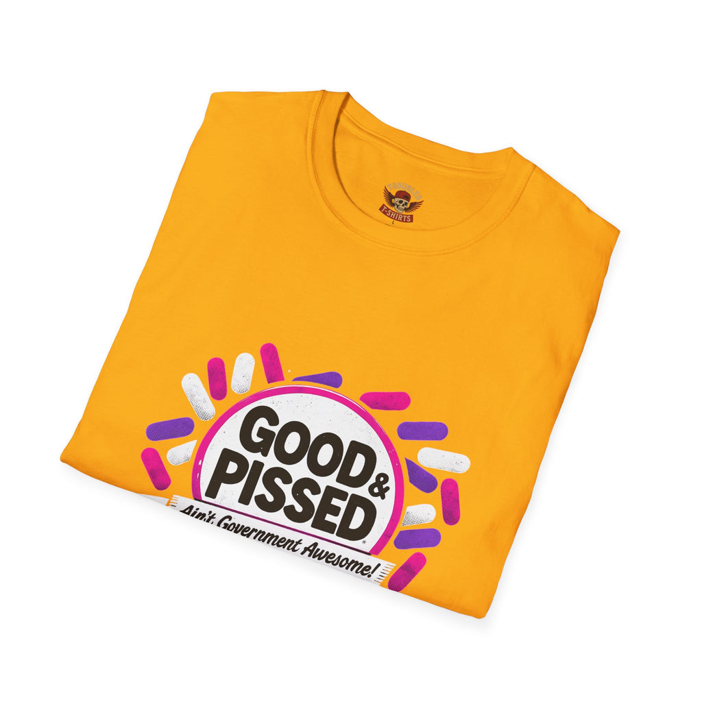 Good & Pissed T-Shirt — Funny Political Statement Tee