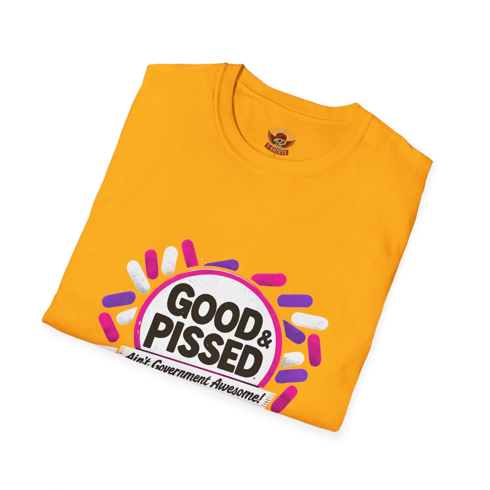 Good & Pissed T-Shirt — Funny Political Statement Tee