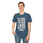 I’ll Have You Know I’ve Been Laid Multiple Times T-Shirt