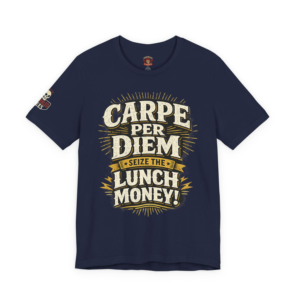 Carpe Per Diem — Seize the Lunch Money! Funny Office T-Shirt