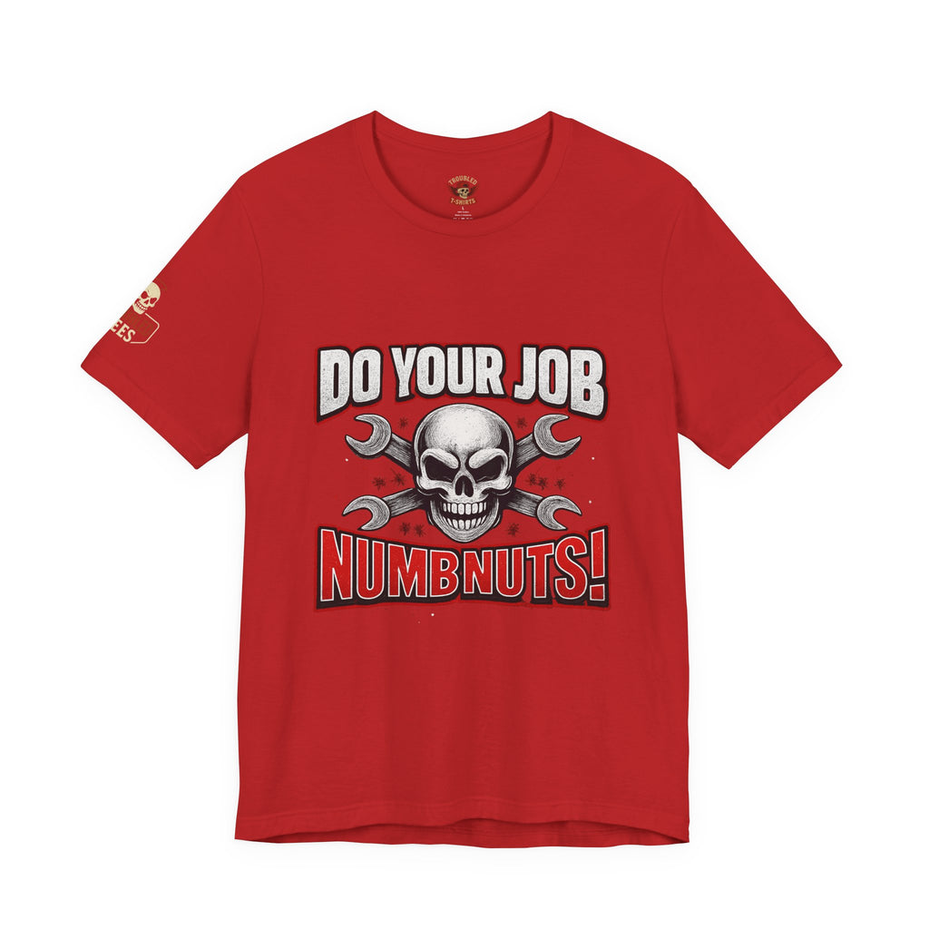 Do Your Job Numbnuts! Funny Work T-Shirt — Humorous Office Tee for Coworkers & Gifts