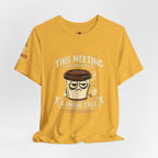 Workplace Humor Tee — "Why Have a Meeting When We Can Handle It on a Phone Call"