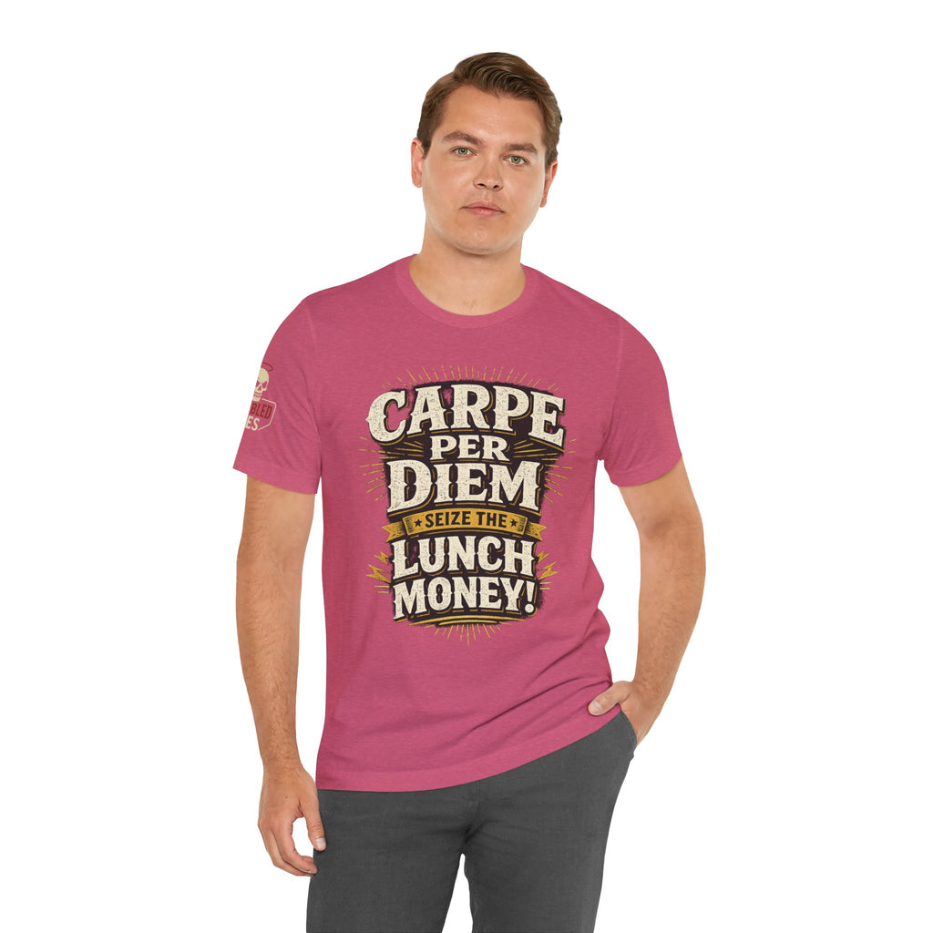 Carpe Per Diem — Seize the Lunch Money! Funny Office T-Shirt