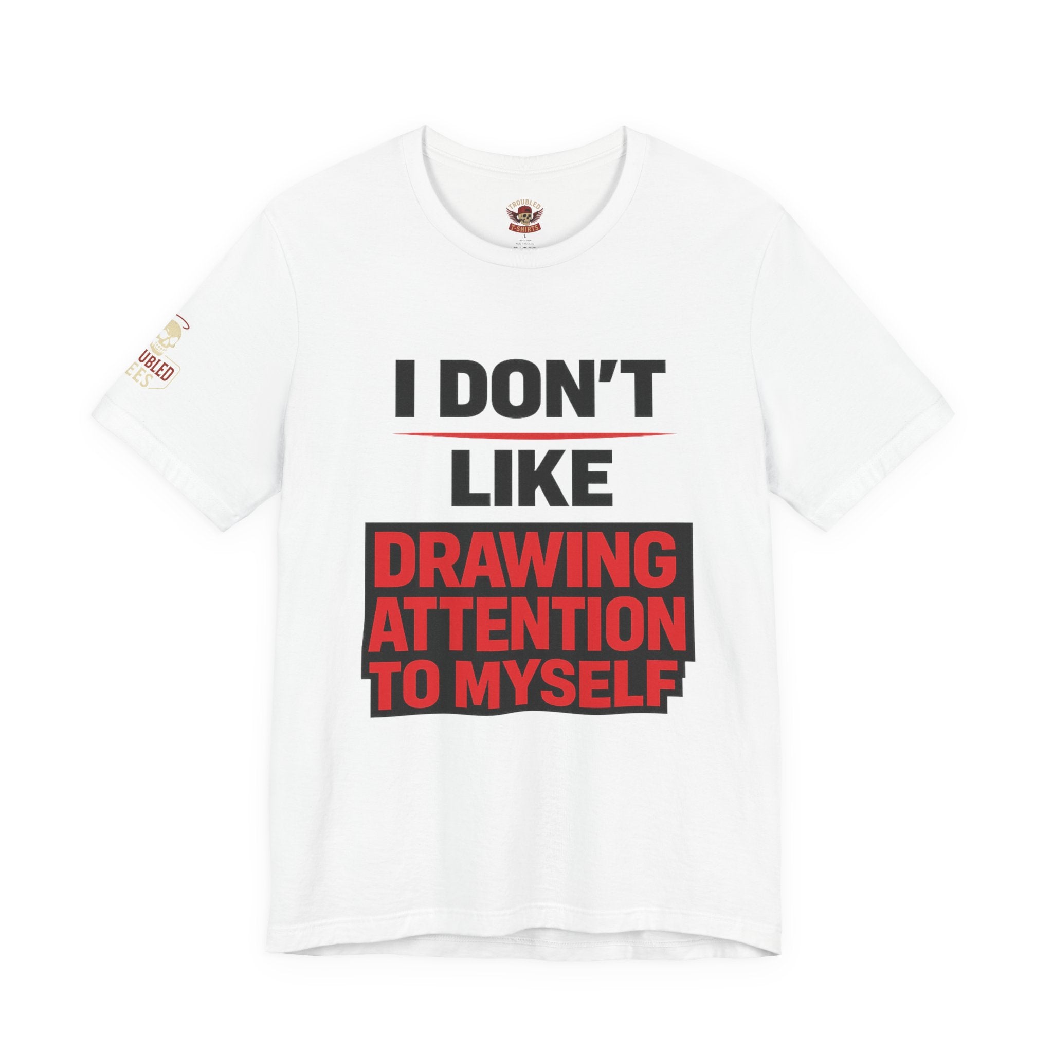 Subtle Statement Tee — "Don't Draw Attention to Me" Graphic T-Shirt
