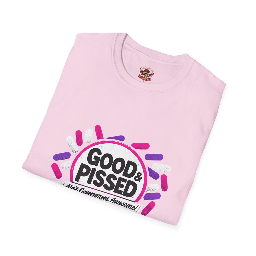 Good & Pissed T-Shirt — Funny Political Statement Tee