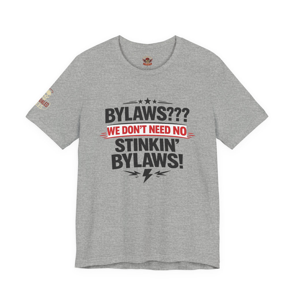 Bikers Don't Follow The Rules T-Shirt — "Bylaws? We Don't Need No Stinking Bylaws!"
