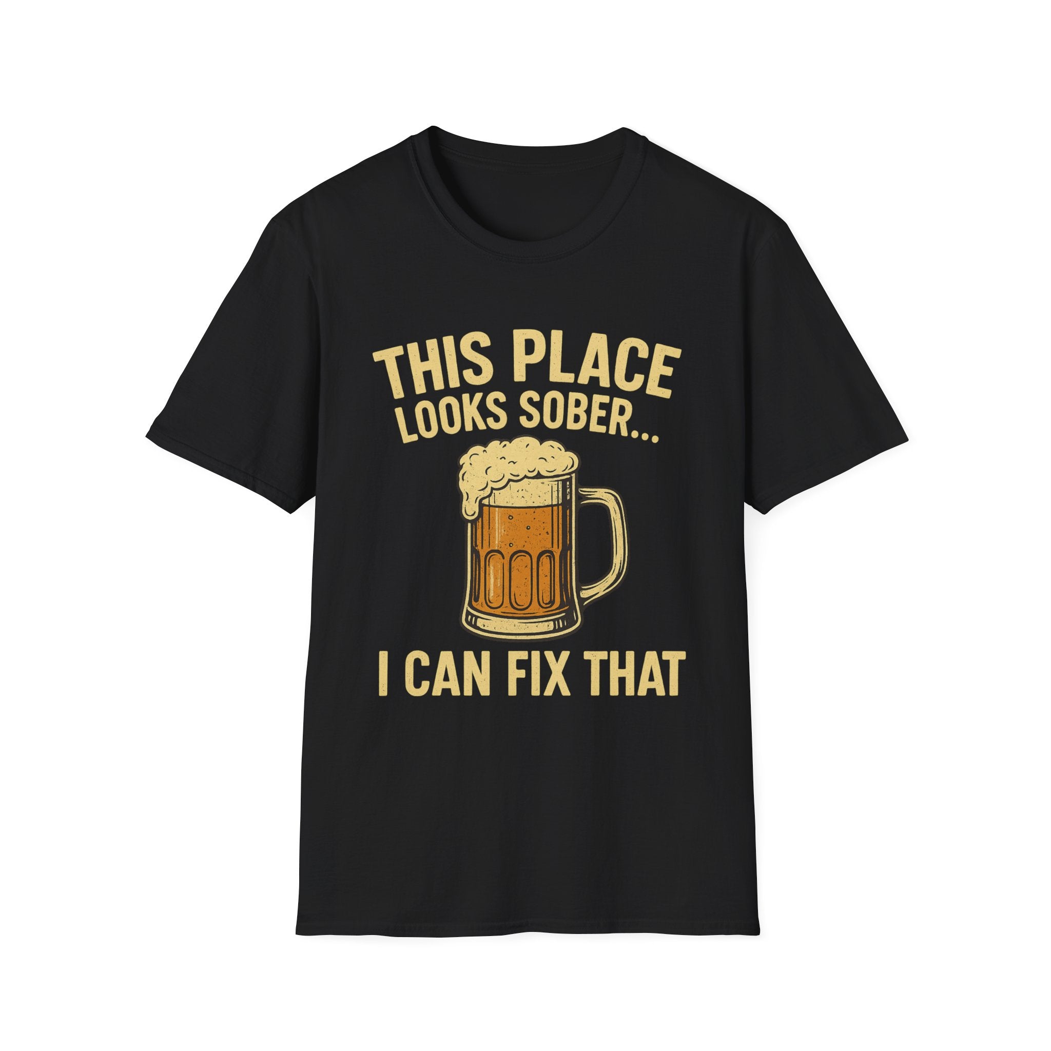 This Place Looks Sober I Can Fix That Beer T-Shirt