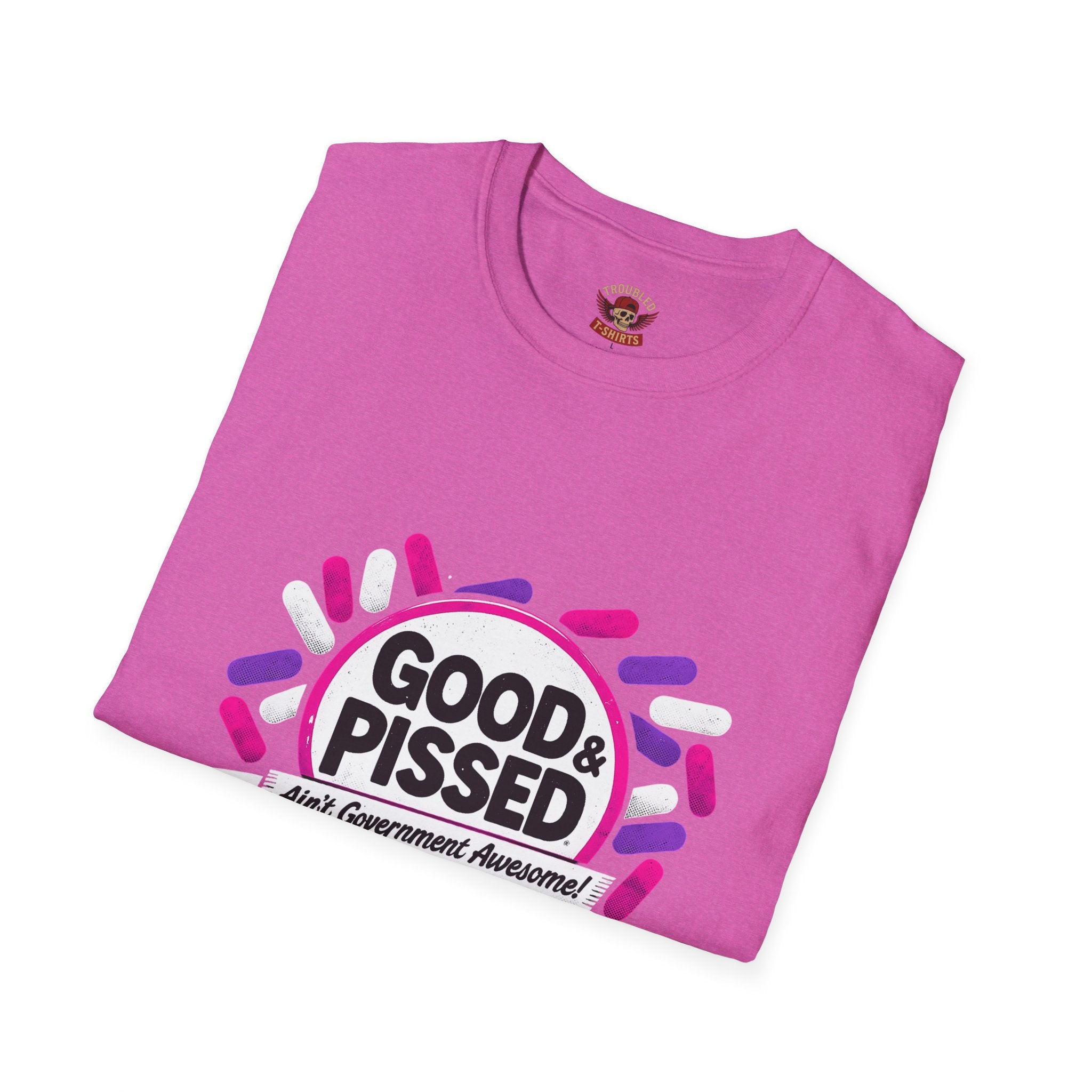 Good & Pissed T-Shirt — Funny Political Statement Tee