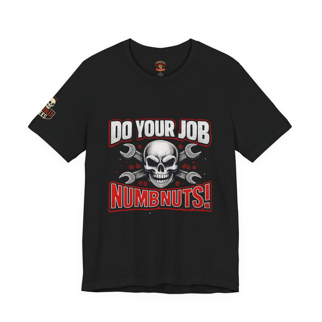 Do Your Job Numbnuts! Funny Work T-Shirt — Humorous Office Tee for Coworkers & Gifts