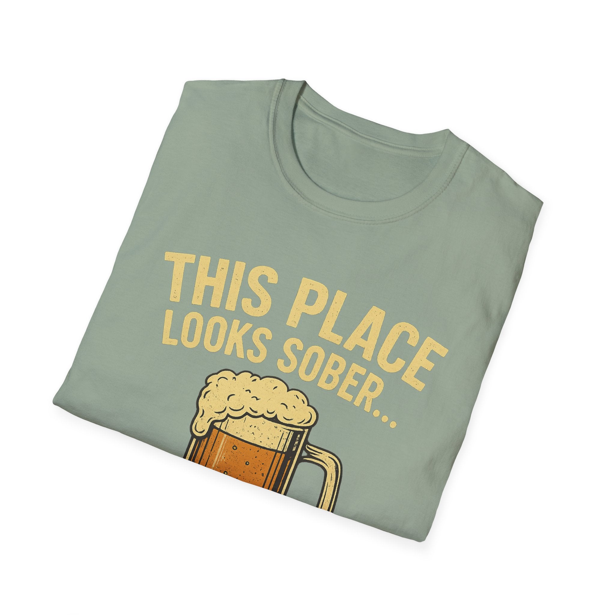 This Place Looks Sober I Can Fix That Beer T-Shirt